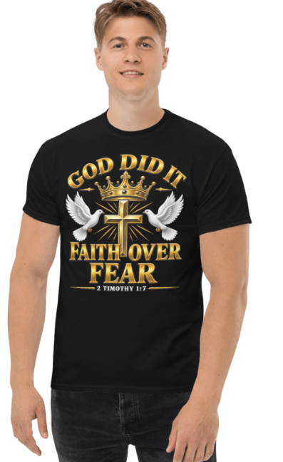 God Did It Faith Over Fear Christian T-Shirt – 2 Timothy 1:7